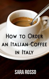 How to Order an Italian Coffee in Italy by Sara Rosso
